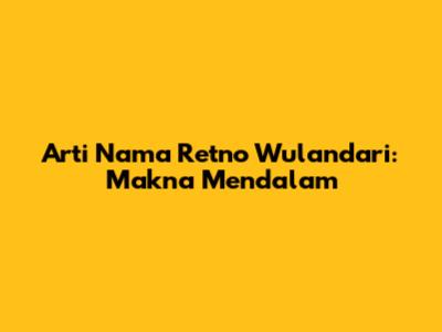 Arti Nama Retno Wulandari: Makna Mendalam