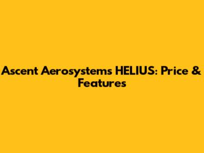 Ascent Aerosystems HELIUS: Price & Features