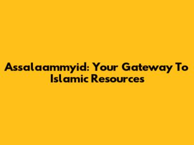Assalaammyid: Your Gateway To Islamic Resources