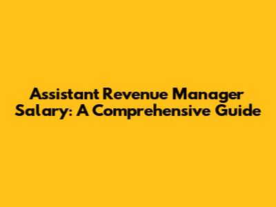Assistant Revenue Manager Salary: A Comprehensive Guide