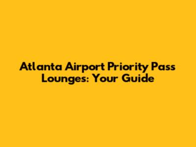 Atlanta Airport Priority Pass Lounges: Your Guide