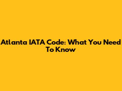 Atlanta IATA Code: What You Need To Know