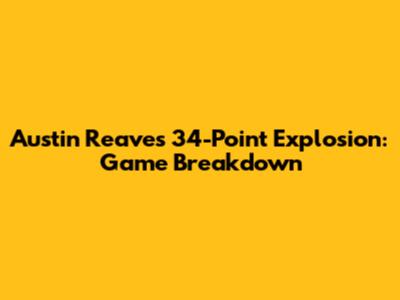 Austin Reaves' 34-Point Explosion: Game Breakdown