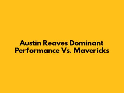Austin Reaves' Dominant Performance Vs. Mavericks