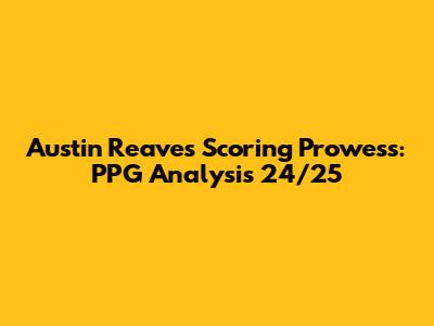 Austin Reaves' Scoring Prowess: PPG Analysis 24/25