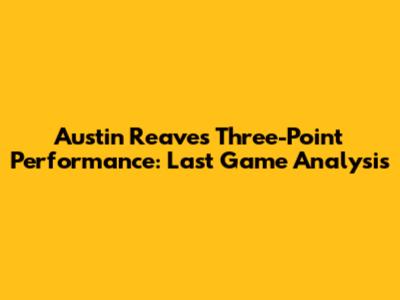 Austin Reaves' Three-Point Performance: Last Game Analysis