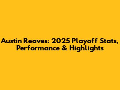 Austin Reaves: 2025 Playoff Stats, Performance & Highlights