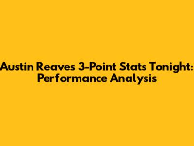 Austin Reaves 3-Point Stats Tonight: Performance Analysis