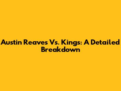 Austin Reaves Vs. Kings: A Detailed Breakdown