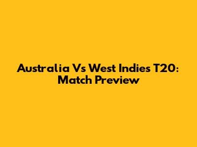 Australia Vs West Indies T20: Match Preview