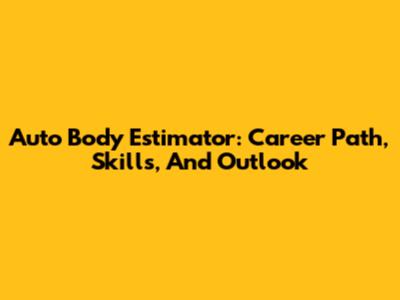 Auto Body Estimator: Career Path, Skills, And Outlook