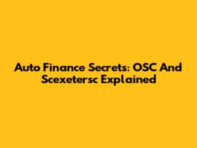 Auto Finance Secrets: OSC And Scexetersc Explained