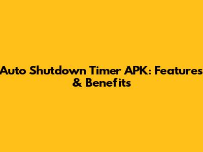 Auto Shutdown Timer APK: Features & Benefits