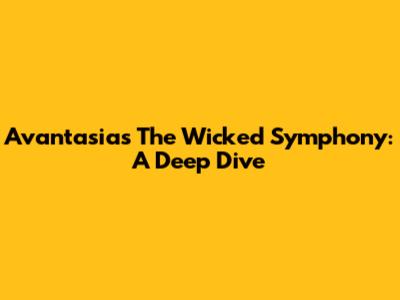 Avantasia's 'The Wicked Symphony': A Deep Dive