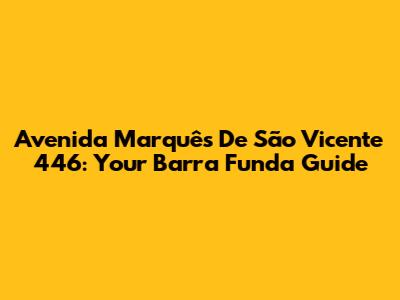 Avenida Marquês De São Vicente 446: Your Barra Funda Guide
