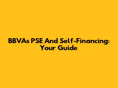BBVA's PSE And Self-Financing: Your Guide