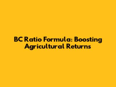 BC Ratio Formula: Boosting Agricultural Returns