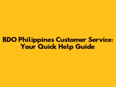 BDO Philippines Customer Service: Your Quick Help Guide