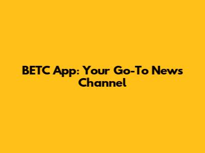 BETC App: Your Go-To News Channel
