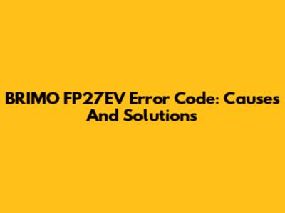 BRIMO FP27EV Error Code: Causes And Solutions
