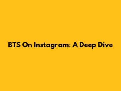 BTS On Instagram: A Deep Dive