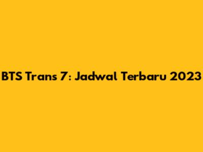 BTS Trans 7: Jadwal Terbaru 2023
