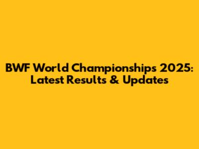 BWF World Championships 2025: Latest Results & Updates