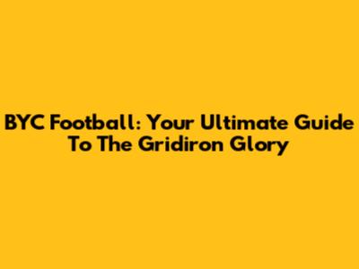 BYC Football: Your Ultimate Guide To The Gridiron Glory