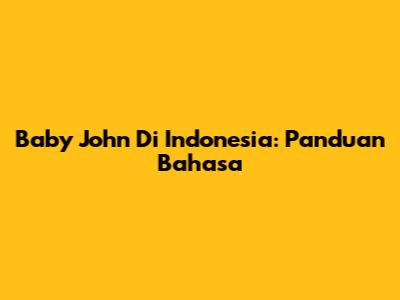 Baby John Di Indonesia: Panduan Bahasa