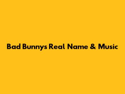 Bad Bunny's Real Name & Music