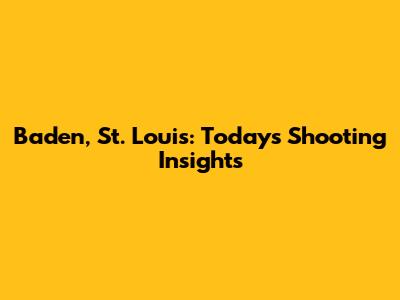 Baden, St. Louis: Today's Shooting Insights