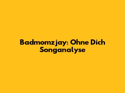 Badmomzjay: Ohne Dich Songanalyse