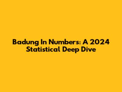 Badung In Numbers: A 2024 Statistical Deep Dive