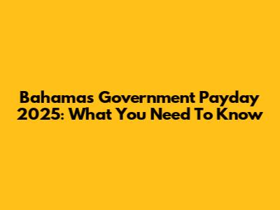 Bahamas Government Payday 2025: What You Need To Know