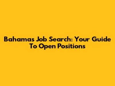 Bahamas Job Search: Your Guide To Open Positions