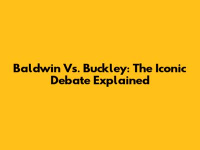 Baldwin Vs. Buckley: The Iconic Debate Explained