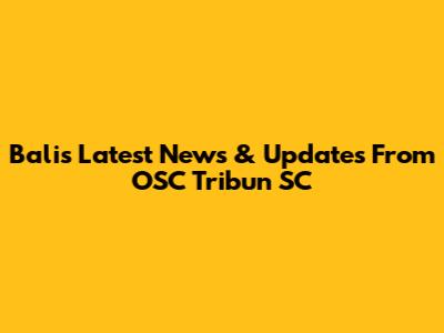 Bali's Latest News & Updates From OSC Tribun SC