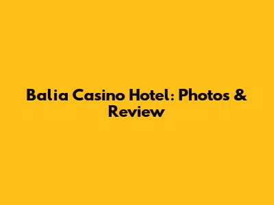 Balia Casino Hotel: Photos & Review