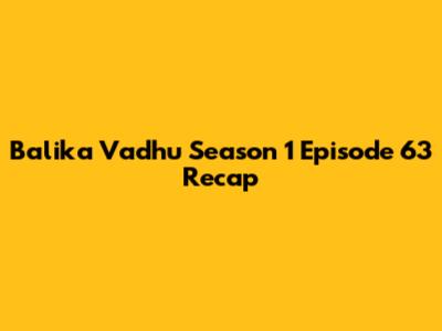 Balika Vadhu Season 1 Episode 63 Recap