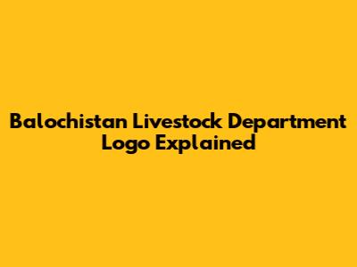 Balochistan Livestock Department Logo Explained