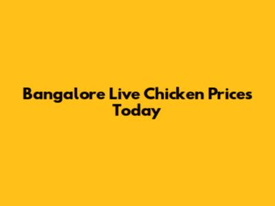 Bangalore Live Chicken Prices Today