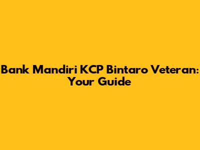 Bank Mandiri KCP Bintaro Veteran: Your Guide