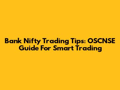 Bank Nifty Trading Tips: OSCNSE Guide For Smart Trading