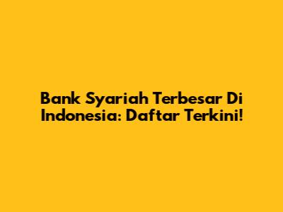 Bank Syariah Terbesar Di Indonesia: Daftar Terkini!