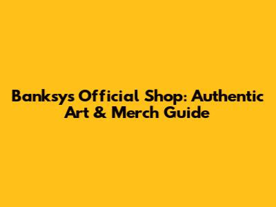 Banksy's Official Shop: Authentic Art & Merch Guide