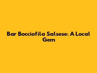 Bar Bocciofila Salsese: A Local Gem