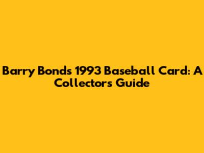 Barry Bonds 1993 Baseball Card: A Collector's Guide