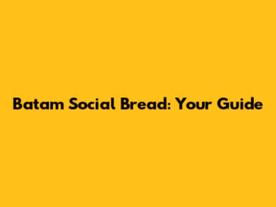 Batam Social Bread: Your Guide