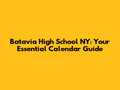 Batavia High School NY: Your Essential Calendar Guide