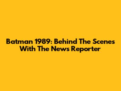Batman 1989: Behind The Scenes With The News Reporter